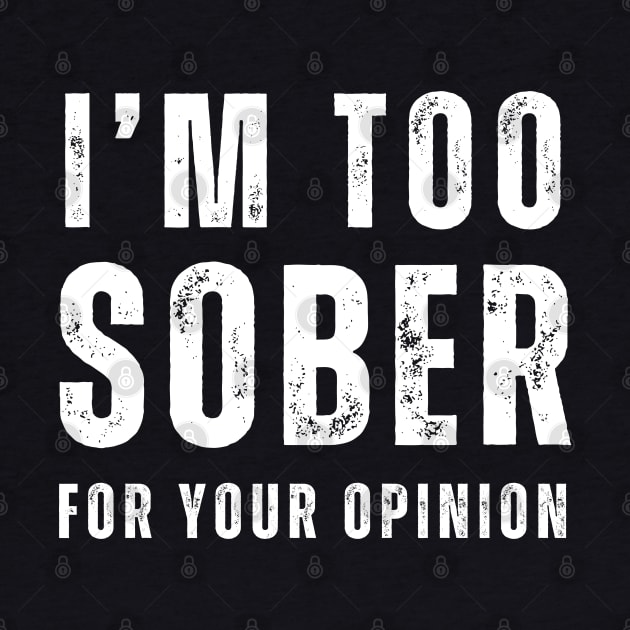 I'm Too Sober For Your opinion by SOS@ddicted